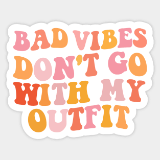 Bad vibes don't go with my outfit Sticker